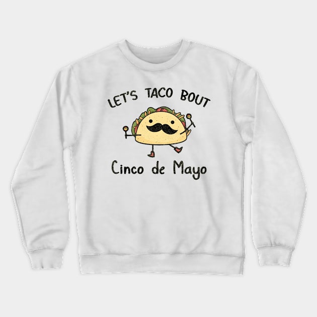 Funny Cinco de Mayo | Let taco bout Cinco de Mayo Crewneck Sweatshirt by MasutaroOracle